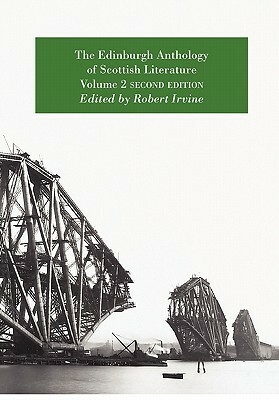 The Edinburgh Anthology of Scottish Literature Volume 2 Second Edition by Robert Irvine