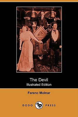 The Devil: A Tragedy of the Heart and Conscience (Illustrated Edition) by Ferenc Molnár