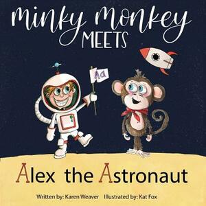 Minky Monkey Meets Alex the Astronaut by Karen Weaver