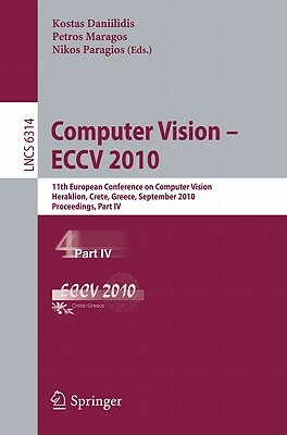 Computer Vision - ECCV 2010: 11th European Conference on Computer Vision, Heraklion, Crete, Greece, September 5-11, 2010, Proceedings, Part IV by 