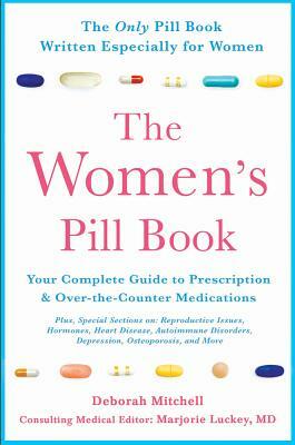The Women's Pill Book: Your Complete Guide to Prescription and Over-The-Counter Medications by Deborah Mitchell