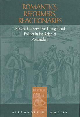 Romantics, Reformers, Reactionaries by Alexander M. Martin