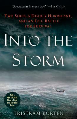 Into the Storm: Two Ships, a Deadly Hurricane, and an Epic Battle for Survival by Tristram Korten