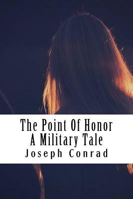 The Point Of Honor A Military Tale by Joseph Conrad