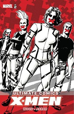 Ultimate Comics: X-Men, by Brian Wood, Volume 2 by Mahmud Asrar, Brian Wood
