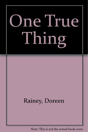 One True Thing by Doreen Rainey