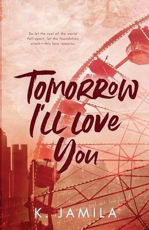 Tomorrow I'll Love You by K. Jamila