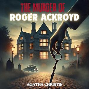 The Murder of Roger Ackroyd by Agatha Christie