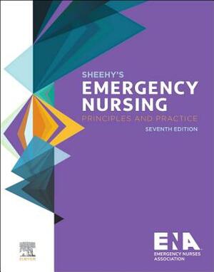 Sheehy's Emergency Nursing: Principles and Practice by Emergency Nurses Association