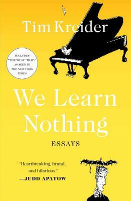 We Learn Nothing: Essays and Cartoons by Tim Kreider