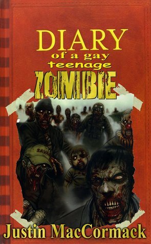 Diary of a Gay Teenage Zombie by Justin MacCormack