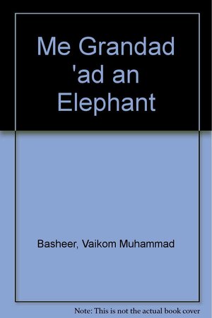 Me Grandad 'ad an Elephant!: Three Stories of Muslim Life in South India by Vokom M. Basheer