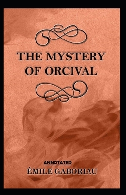 The Mystery of Orcival Annotated by Émile Gaboriau