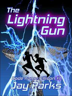 The Lightning Gun (Code name Ellison #1) by Jay Parks