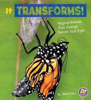 It Transforms!: Magical Animals That Change Before Your Eyes by Nikki Potts