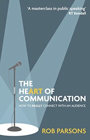 The Heart of Communication by Rob Parsons