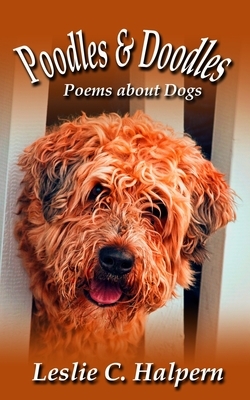 Poodles & Doodles: Poems about Dogs by Leslie C. Halpern