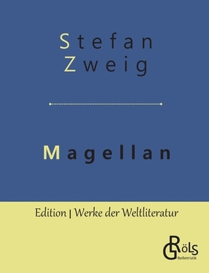 Magellan: Der Mann und seine Tat by Stefan Zweig