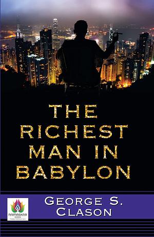 The Richest Man in Babylon by George S. Clason: Lessons in Wealth and Wisdom by George S. Clason, George S. Clason