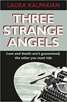 Three Strange Angels by Laura Kalpakian