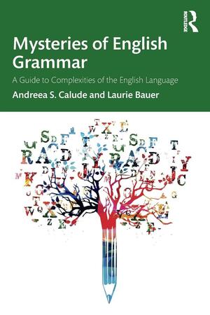 Mysteries of English Grammar: A Guide to Complexities of the English Language by Andreea S Calude, Laurie Bauer