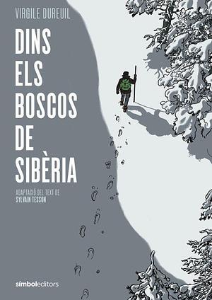 Dins els boscos de Sibèria by Virgile Dureuil, Virgile Dureuil, Sylvain Tesson