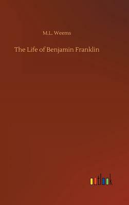 The Life of Benjamin Franklin by M. L. Weems