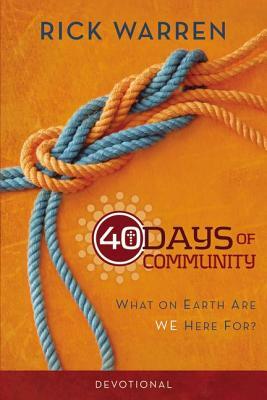 40 Days of Community Devotional: What on Earth Are We Here For? by Rick Warren