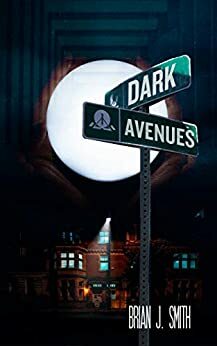 Dark Avenues by Brian J. Smith
