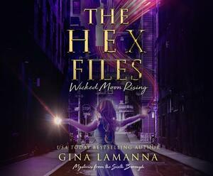 The Hex Files: Wicked Moon Rising by Gina Lamanna