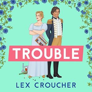 Trouble by Lex Croucher