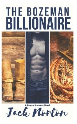 The Bozeman Billionaire: A Billionaire Cowboy Western Steamy Romance Novel by Jack Norton