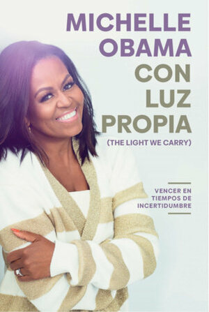 Con luz propia: Vencer en tiempos de incertidumbre by Michelle Obama