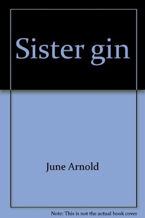 Sister gin by June Arnold