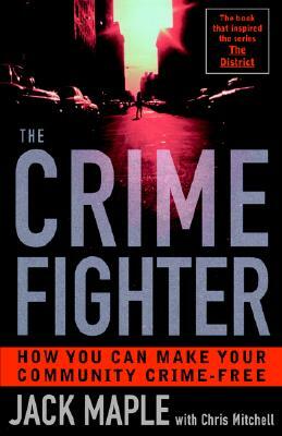 The Crime Fighter: How You Can Make Your Community Crime Free by Chris Mitchell, Jack Maple