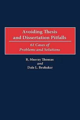 Avoiding Thesis and Dissertation Pitfalls: 61 Cases of Problems and Solutions by R. Murray Thomas, Dale L. Brubaker