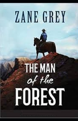 The Man of the Forest Illustrated by Zane Grey