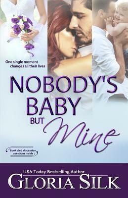 Nobody's Baby But Mine: One single moment changes all their lives by Gloria Silk