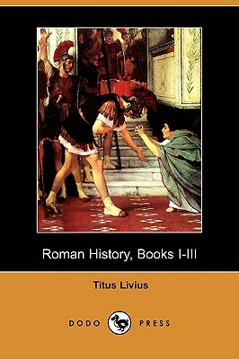 Roman History, Books I-III (Dodo Press) by Livy