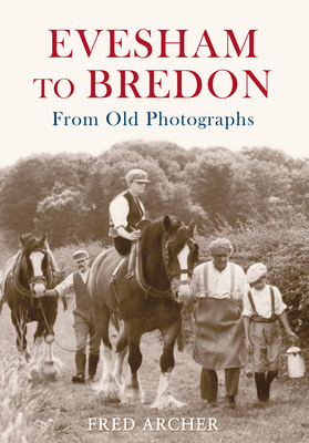 Evesham to Bredon from Old Photographs by Fred Archer