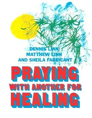 Praying with Another for Healing by Dennis Linn