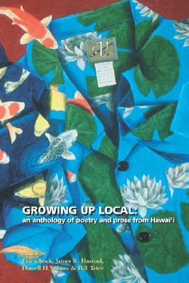 Growing Up Local: An Anthology of Poetry and Prose from Hawai'i by Eric Chock