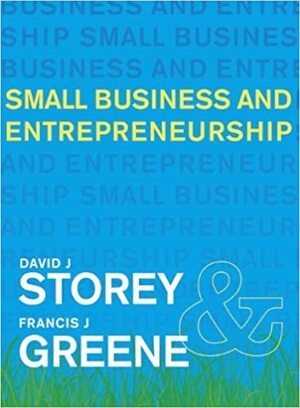 Small Business And Entrepreneurship by Francis Greene, David Storey