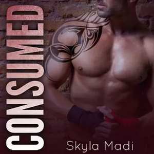 Consumed by Skyla Madi