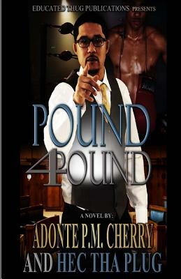 Pound 4 Pound: An Educated Thug Tale by Adonte Cherry, Hector Tha Plug