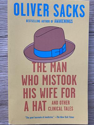 The Man Who Mistook His Wife for a Hat: And Other Clinical Tales by Oliver Sacks