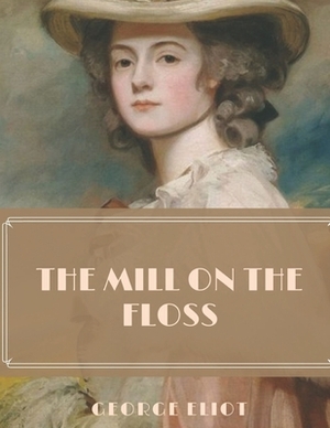 The Mill on the Floss: Illustrated Classics by George Eliot