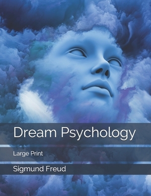 Dream Psychology: Large Print by Sigmund Freud