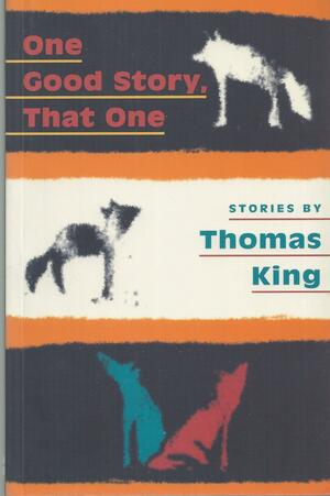One Good Story, That One: Stories by Thomas King