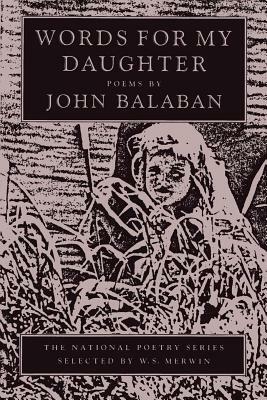 Words for My Daughter by John Balaban